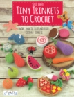 Image for Tiny trinkets to crochet  : more than 50 cute and easy crochet trinkets
