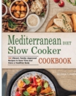 Image for Mediterranean Diet Slow Cooker Cookbook : 100 Vibrant, Family-Approved Recipes to Save Time and Have a Healthier Body