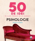 Image for 50 De Idei Pe Care Trebuie Sa Le Cunosti. Psihologie