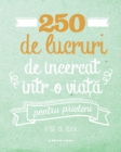 Image for 250 De Lucruri De Incercat Intr-O Viata - Pentru Prieteni
