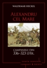 Image for Campanii si batalii - 03 - Alexandru cel Mare. Campaniile din 336-323 i.Hr.