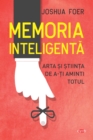 Image for Memoria Inteligenta: Arta Si Stiinta De A-Ti Aminti Totul