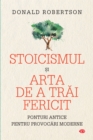 Image for Stoicismul Si Arta De a Trai Fericit: Ponturi Antice Pentru Provocari Moderne