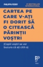 Image for Cartea pe care v-ati fi dorit sa o citeasca parintii vostri