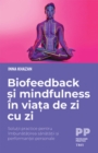 Image for Biofeedback si mindfulness in viata de zi cu zi: Solutii practice pentru imbunatatirea sanatatii si performantei personale