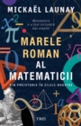 Image for Marele roman al matematicii: Din preistorie in zilele noastre