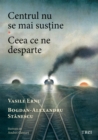 Image for Centrul nu se mai sustine: Ceea ce ne desparte