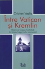 Image for Intre Vatican si Kremlin. Biserica Greco-Catolica in timpul regimului comunist