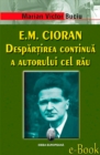 Image for E.M. Cioran. Despartirea continua a autorului cel rau