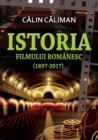 Image for Istoria filmului romanesc (1897-2017)