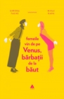 Image for Femeile vin de pe Venus, barbatii de la baut