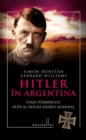 Image for Hitler in Argentina. Viata fuhrerului dupa al doilea razboi mondial