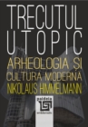 Image for Trecutul utopic: Arheologia si cultura moderna