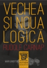 Image for Vechea si noua logica: Carnap prin el insusi