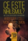 Image for Ce este Nihilismul?: Nietzsche in interpretari moderne: Fr. Nietzsche, M. Heidegger, G. Colli, M. Montinari, J. Simon