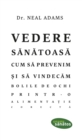 Image for Vedere sanatoasa. Cum sa prevenim si sa vindecam bolile de ochi printr-o alimentatie corecta