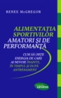 Image for Alimentatia sportivilor amatori si de performanta.