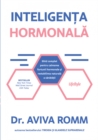 Image for Inteligenta hormonala: Ghid complet pentru calmarea furtunii hormonale si restabilirea naturala a sanatatii