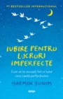 Image for Iubire pentru lucruri imperfecte: Cum sa te accepti intr-o lume care cauta perfectiunea