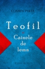 Image for Teofil si Cainele de lemn (Romanian edition)