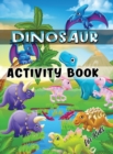Image for Dinosaur Activity Book for Kids : Ages 4-8 Workbook Including Coloring, Dot to Dot, Mazes, Word Search and More