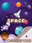 Image for Space Coloring and Activity Book for Kids Ages 4-8 : Solar System Coloring, Dot to Dot, Mazes, Word Search and More! Kids Space Activity Book