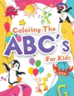 Image for Coloring The ABCs Activity Book For Kids : Wonderful Alphabet Coloring Book For Kids, Girls And Boys. Jumbo ABC Activity Book With Letters To Learn And Color For Toddlers, Preschoolers And Kindergarte