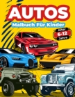 Image for Autos-Malbuch Fur Kinder Von 6-12 Jahren : Autos Malbuch fur Kinder, Jungen und Madchen. Große Sammlung Von Sportwagen, Rennwagen, Luxusautos, Moderne Autos Und Oldtimer! Ausmalbilder Mit Attraktiven 