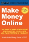 Image for Make Money Online : Top Ways to Make Money Online While Quitting Your 9-5 Job and Enjoy Freedom In Your Life! (How to Make Money Online, 2017)