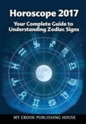 Image for Horoscope 2017 : Your Complete Guide to Understanding Zodiac Signs