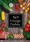 Image for 365 Foreign Dishes : Around The World In Food For Every Day Of The Year