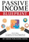 Image for Passive Income Blueprint : Smart Ideas To Create Financial Independence and Become an Online Millionaire