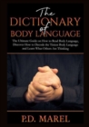 Image for The Dictionary of Body Language : The Ultimate Guide on How to Read Body Language, Discover How to Decode the Tiniest Body Language and Learn What Others Are Thinking