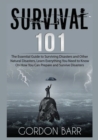Image for Survival 101 : The Essential Guide to Surviving Disasters and Other Natural Disasters, Learn Everything You Need to Know On How You Can Prepare and Survive Disasters