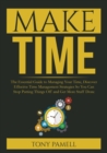 Image for Make Time : : The Essential Guide to Managing Your Time, Discover Effective Time Management Strategies So You Can Stop Putting Things Off and Get More Stuff Done