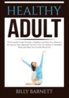Image for Healthy Adult : The Essential Guide Towards a Healthier and Fitter You, Discover the Step-by-Step Approach On How You Can Achieve A Healthier Body and Mind You Can Be Proud Of!