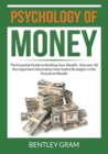 Image for Psychology of Money : The Essential Guide to Building Your Wealth, Discover All the Important Information And Useful Strategies in the Pursuit of Wealth