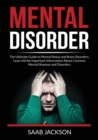 Image for Mental Disorder : The Ultimate Guide to Mental Illness and Brain Disorders, Learn All the Important Information About Common Mental Illnesses and Disorders