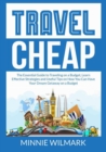 Image for Travel Cheap : The Essential Guide to Traveling on a Budget, Learn Effective Strategies and Useful Tips on How You Can Have Your Dream Getaway on a Budget