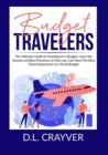 Image for Budget Travelers : The Ultimate Guide to Traveling on a Budget, Learn the Secrets and Best Practices on How you Can Have The Best Travel Experience on a Small Budget
