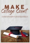 Image for Make College Count : The Ultimate Guide to College Life, Learn Valuable Information and Tips on How You Can Prepare for an Exciting Journey of College Life