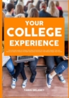 Image for Your College Experience : The Ultimate Guide to Finding The Ideal University For You, Learn Expert Tips and Advice on How to Choose the Right Education Institution That Would Shape Your Future