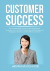 Image for Customer Success : The Essential Guide On How to Deal With Difficult Customers, Learn Effective Customer Service Techniques and Strategies on How You Can Win Difficult Customers