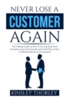 Image for Never Lose a Customer Again : The Ultimate Guide on How To Get and Keep Your Customers, Learn the Essentials and Useful Tips on How to Effectively Retain Your Customers