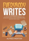 Image for Everybody Writes : The Ultimate Guide on Writing for Beginners, Learn Writing Tips and the Easy Ways to Write EBooks, Blogs and Other Online Content