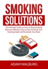 Image for Smoking Solutions : The Ultimate Guide on How to Stop Smoking, Discover Effective Tips on How to Break Your Smoking Habit and Revitalize Your Body
