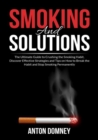 Image for Smoking and Solutions : The Ultimate Guide to Crushing the Smoking Habit, Discover Effective Strategies and Tips on How to Break the Habit and Stop Smoking Permanently