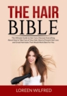 Image for The Hair Bible : The Ultimate Guide to Hair Care, Discover Everything About How to Take Care of Your Hair, How to Prevent Hair Loss and Great Hairstyles That Would Work Best For You