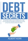 Image for Debt Secrets : The Ultimate Guide on How to Organize Your Debt, Learn the Effective Strategies and Useful Tips on How to Track Your Money and Pay Your Debts