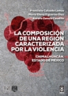 Image for La composicion de una region caracterizada por la violencia. Chimalhuacan, Estado de Mexico